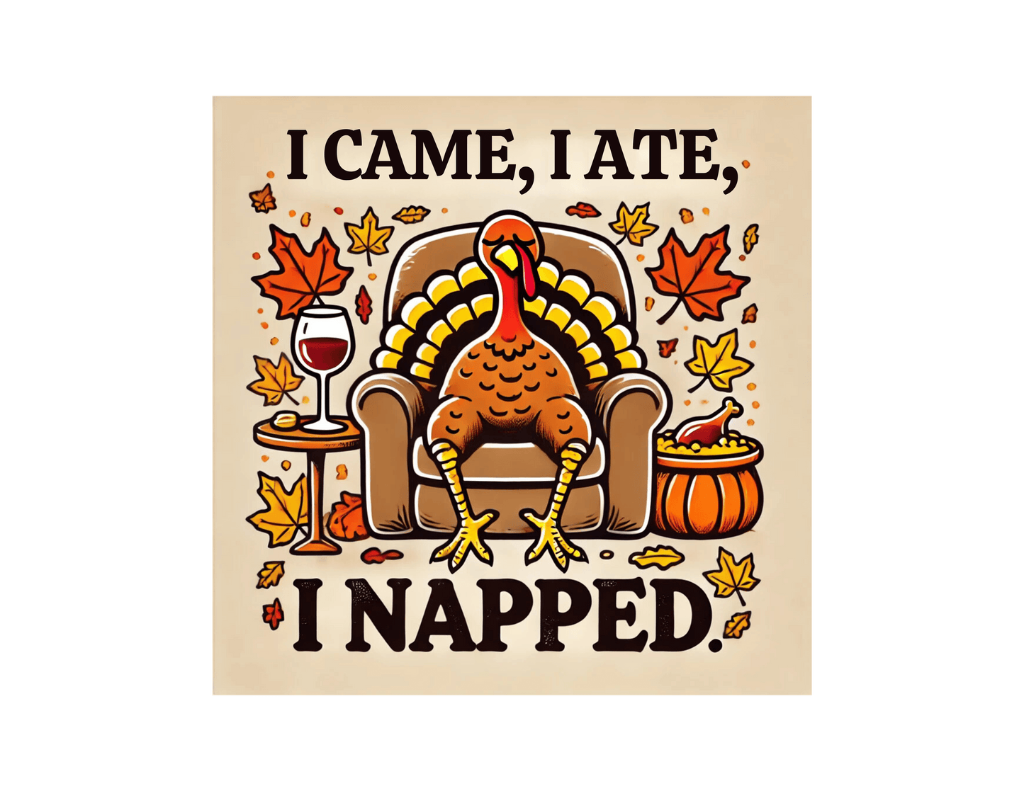 I Came, I Ate, I Napped - Turkey Day Mood 🦃😴🍷 - Unisex T-Shirt - Whippie's