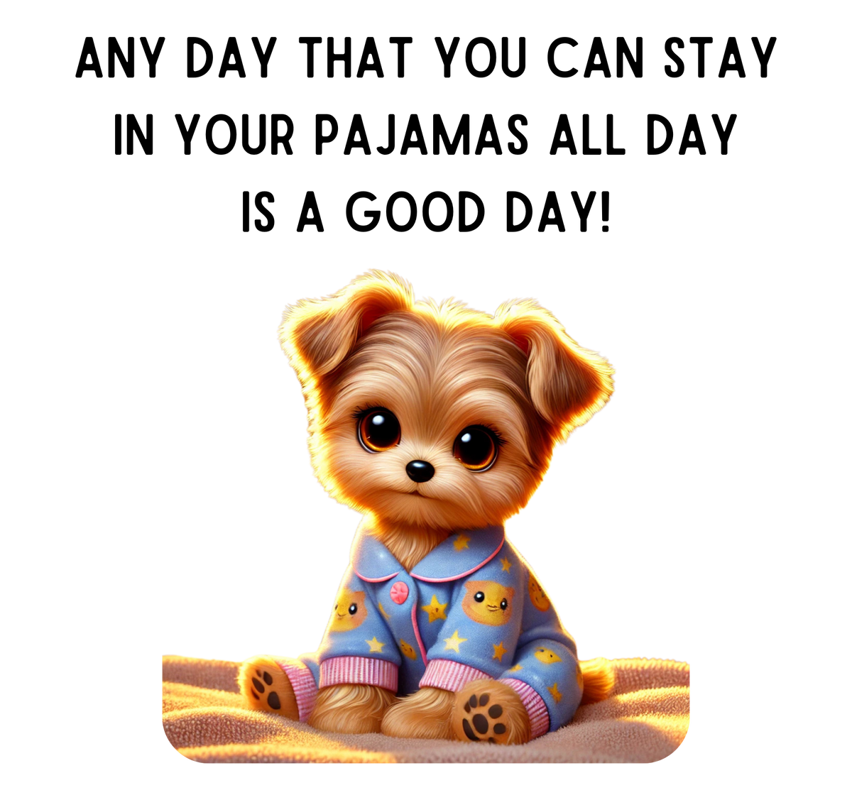 Pajama Pup - Every Day is a Good Day! Unisex T-shirt