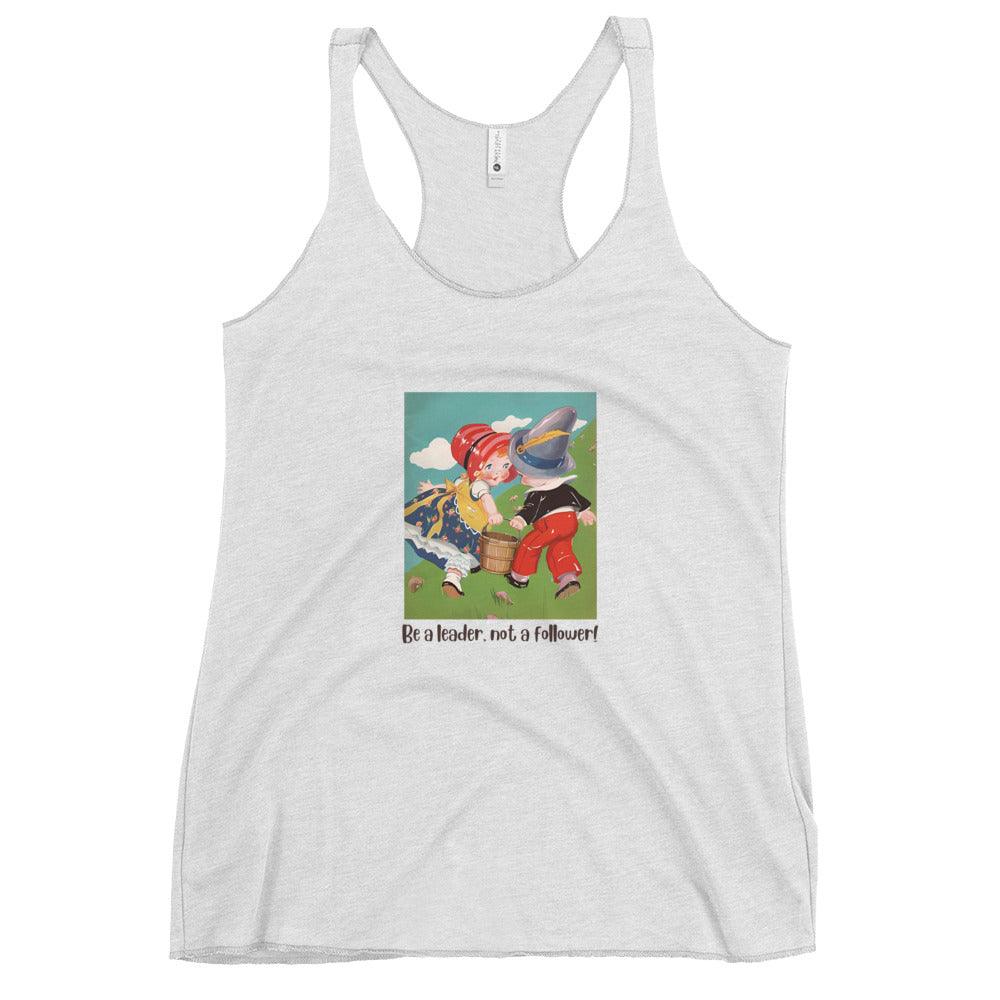 Nursery Rhyme - Jack and Jill "Be a Leader, not a Follower" - Women's Racerback Tank - Whippie's