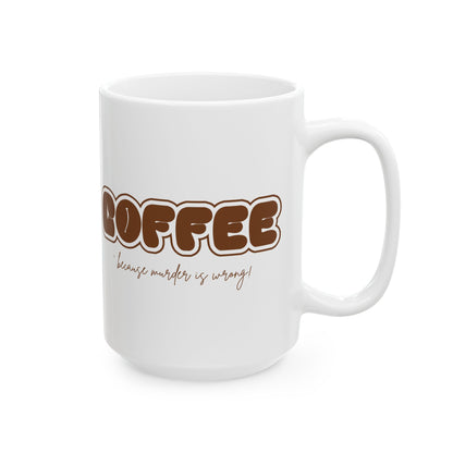 Murder Coffee Mug | Because Murder Is Wrong