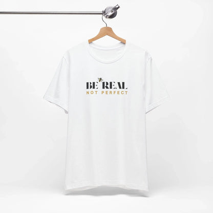 🐝 BE REAL NOT PERFECT ✨ Unisex Tee - Embrace authenticity! - Whippie's