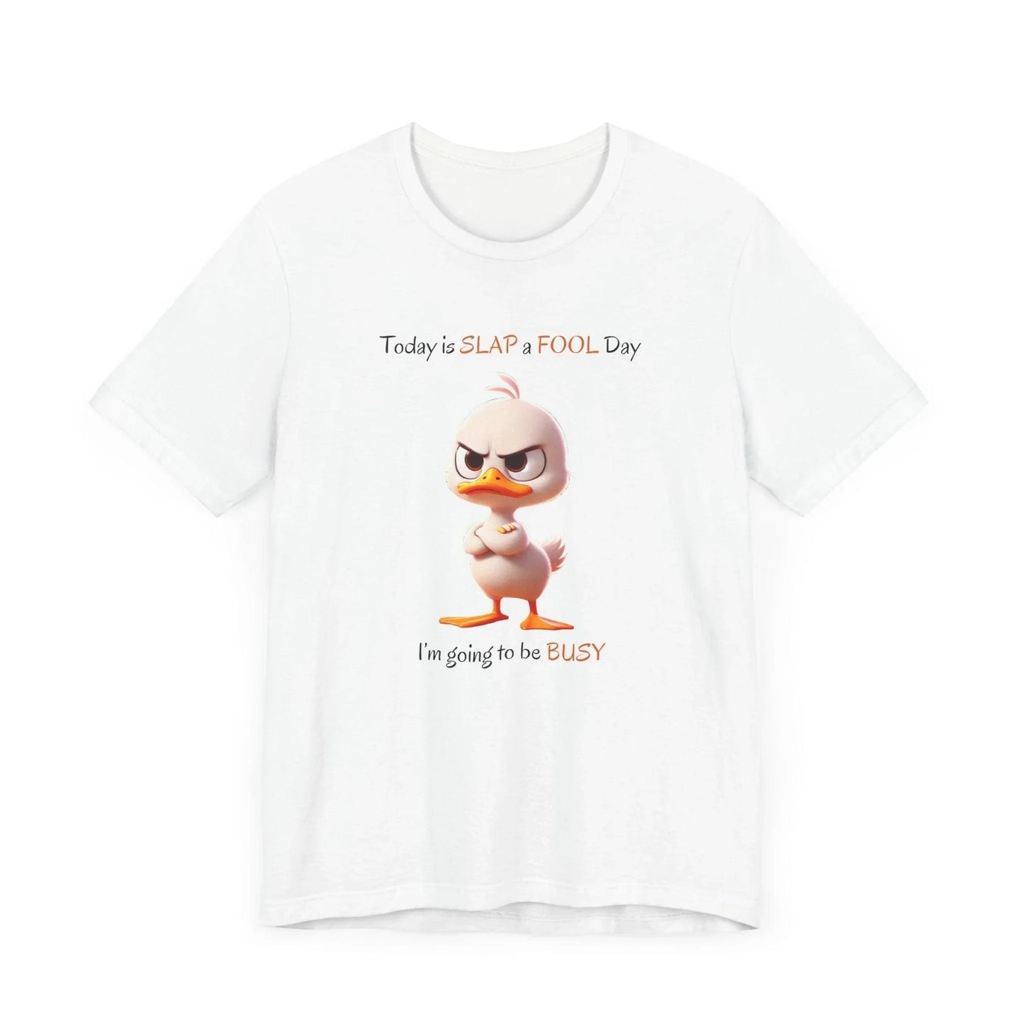 😡 Today is SLAP a FOOL Day! 🐥 Unisex Tee 😂 Warning: Grumpy duckling on the loose! - Whippie's