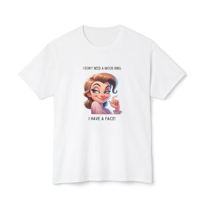 I Don't Need a Mood Ring... I Have a Face! - Embrace Your Sass Unisex HD Cotton T-shirt - Whippie's