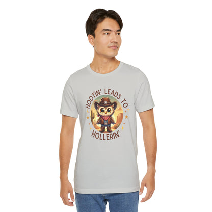Hootin' Leads to Hollerin' - Unisex Jersey Tee - Yeehaw! Embrace Your Inner Cowboy/Cowgirl