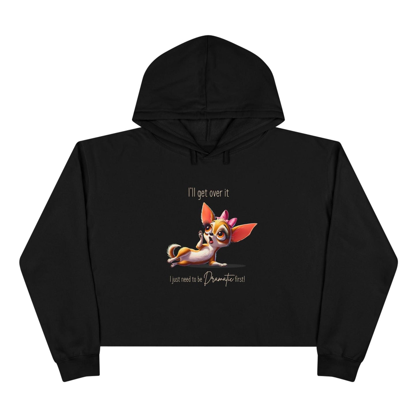 Dramatic Chihuahua Crop Hoodie - I Need to Be Dramatic First! 🐶 - Whippie's
