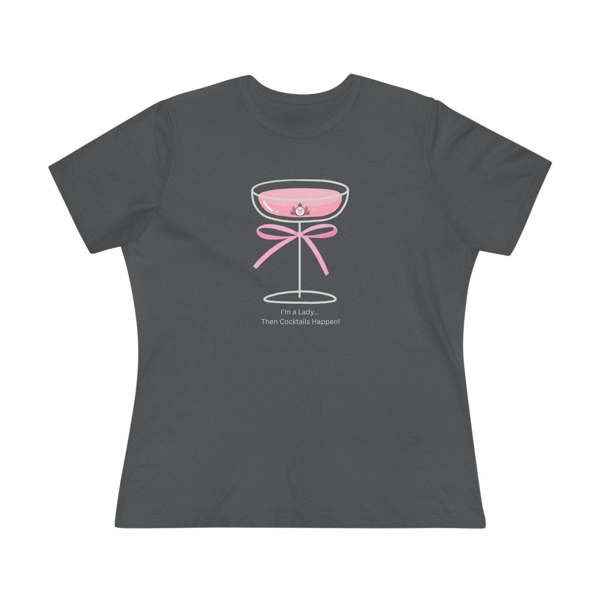 Drinking Around the World: I'm a Lady... Then Cocktails Happen! Women's Tee - Whippie's