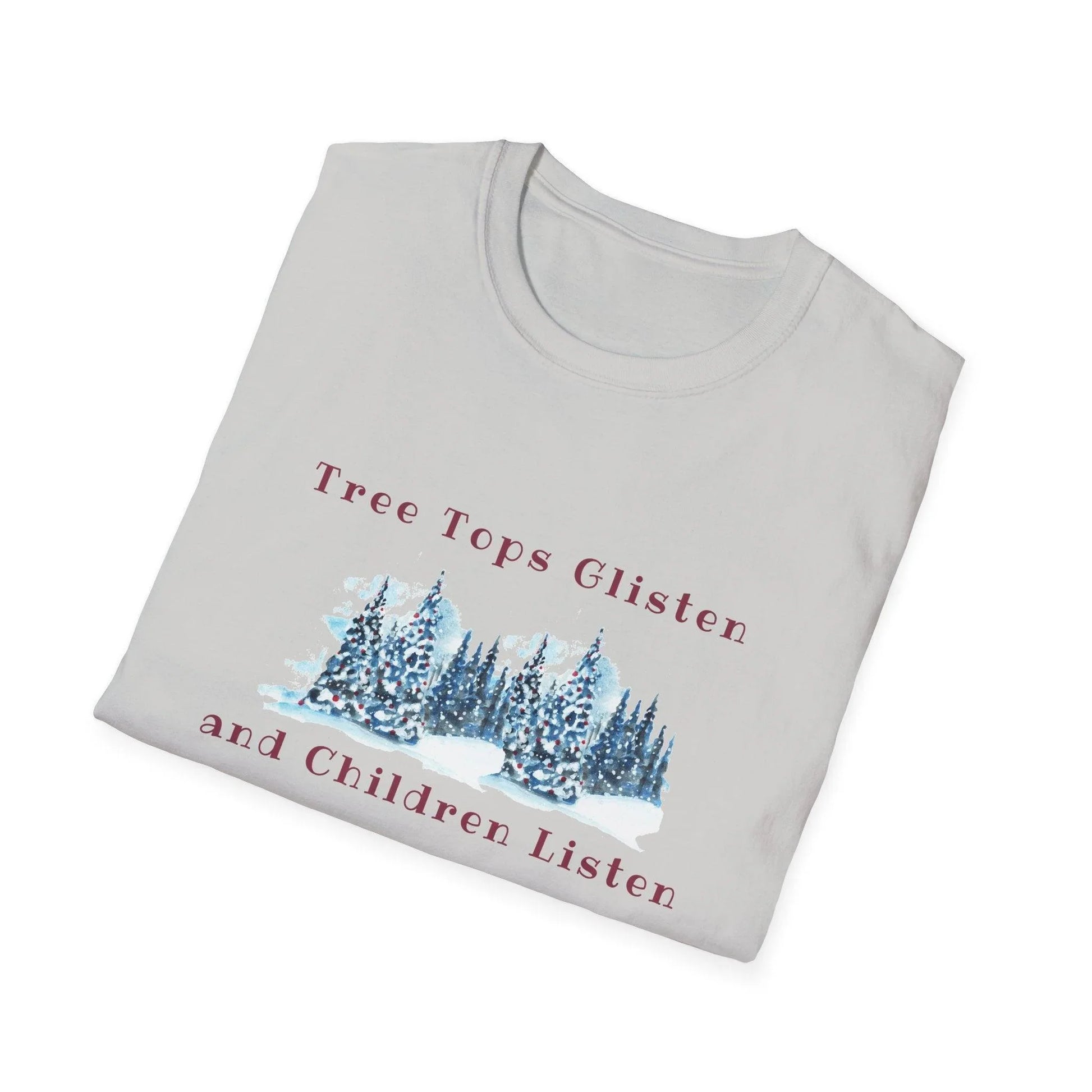 Tree Tops Glisten, Children Listen to NOTHING Unisex Tee ❄️🎄 - Whippie's