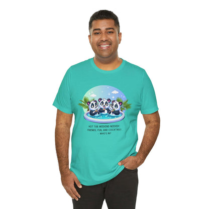 Hot Tub Weekend - Unisex Jersey Tee - 🐼🥂 Who's In For a Relaxing Getaway? 🥂🐼 - Whippie's