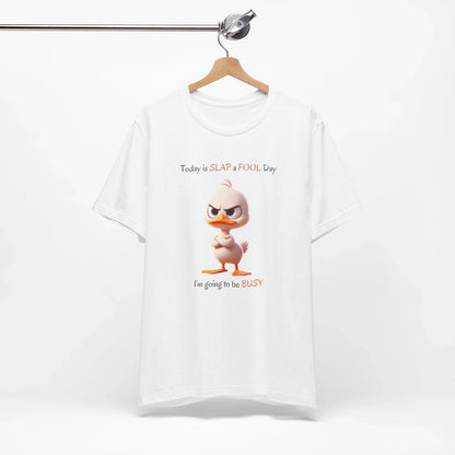 😡 Today is SLAP a FOOL Day! 🐥 Unisex Tee 😂 Warning: Grumpy duckling on the loose! - Whippie's