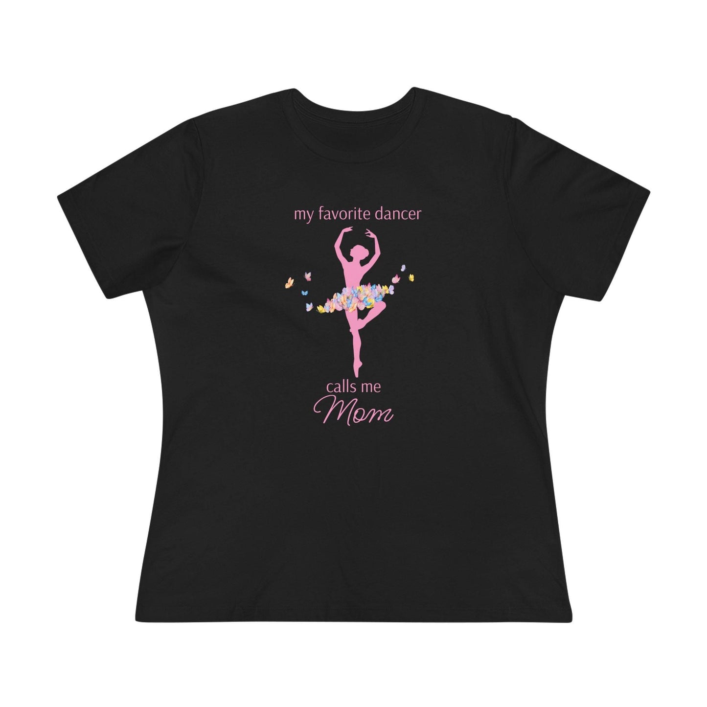 Butterfly Dancer - My Favorite Dancer Calls Me Mom - Women's Tee - 💖 Celebrate the Dancer in Your Life! 💖 - Personalizable - Whippie's