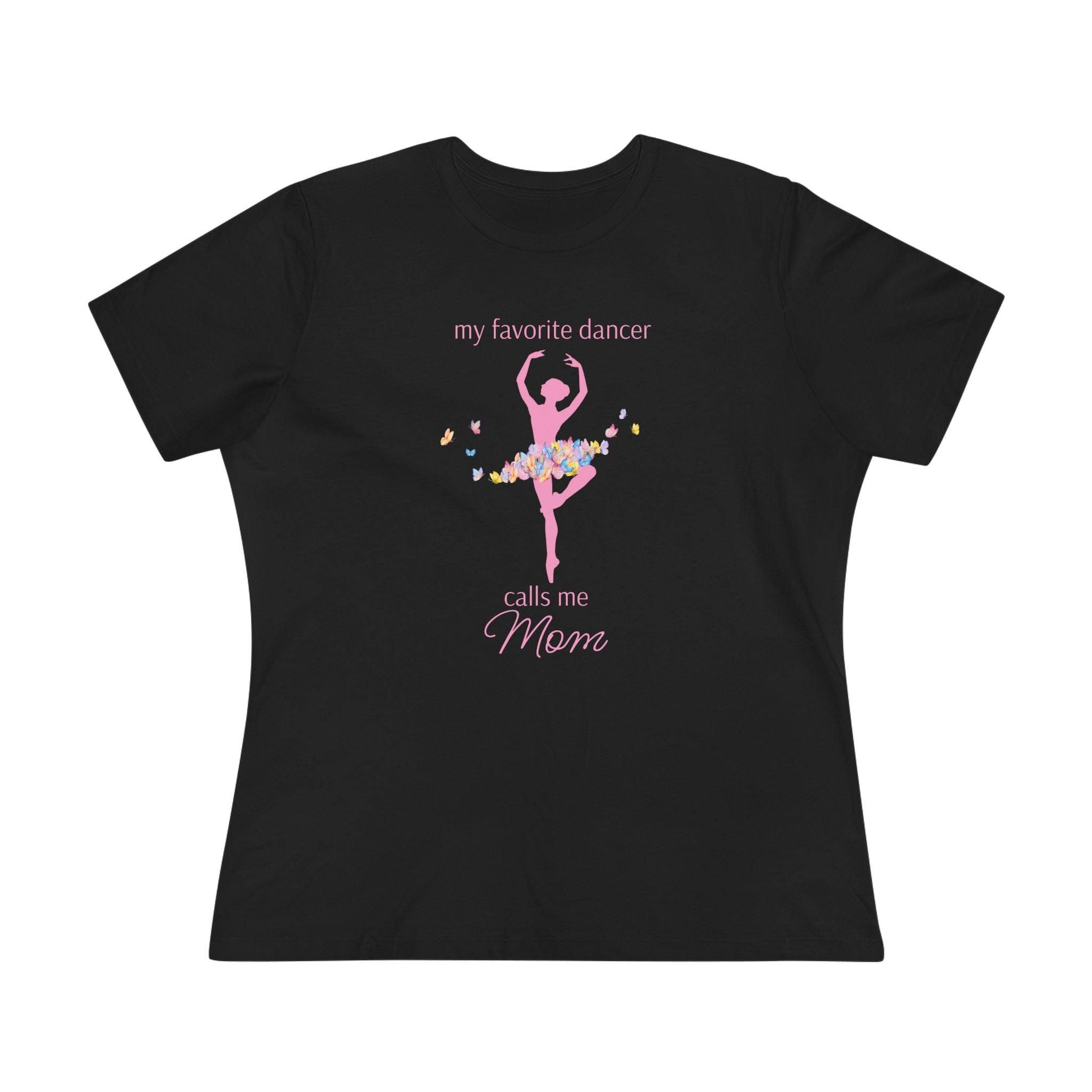 Butterfly Dancer - My Favorite Dancer Calls Me Mom - Women's Tee - 💖 Celebrate the Dancer in Your Life! 💖 - Personalizable - Whippie's