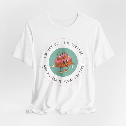 Vintage Birthday Shirt – I’m Not Old, I’m Vintage Unisex Tee