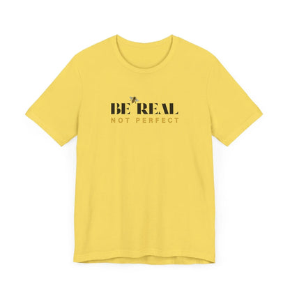 🐝 BE REAL NOT PERFECT ✨ Unisex Tee - Embrace authenticity! - Whippie's