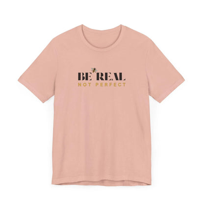 🐝 BE REAL NOT PERFECT ✨ Unisex Tee - Embrace authenticity! - Whippie's