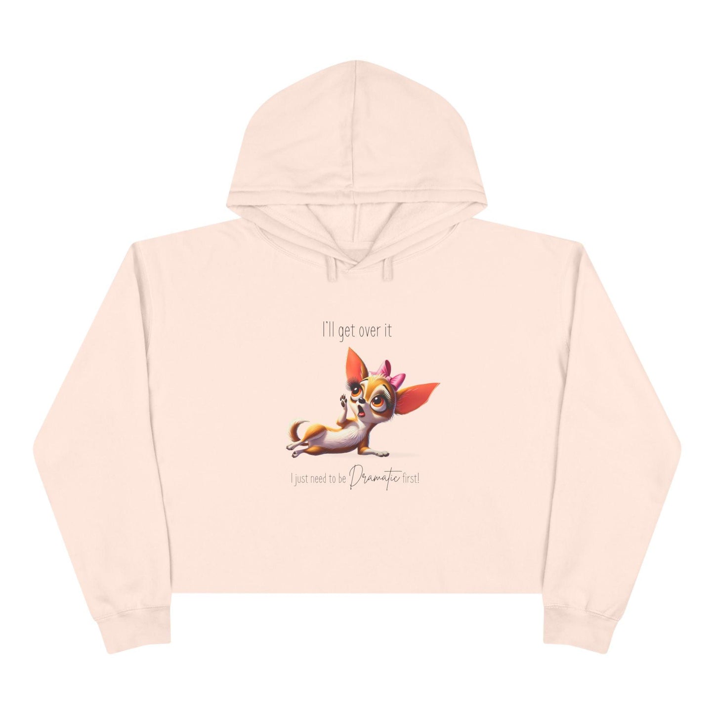 Dramatic Chihuahua Crop Hoodie - I Need to Be Dramatic First! 🐶 - Whippie's