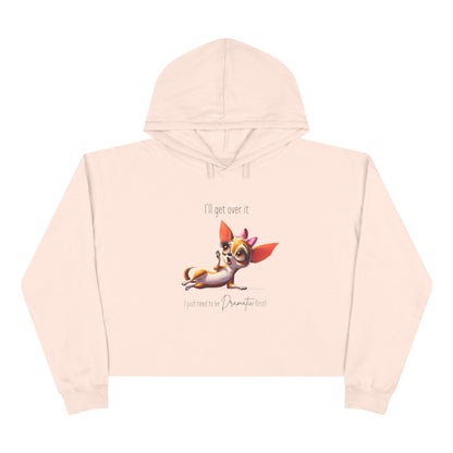 Dramatic Chihuahua Crop Hoodie - I Need to Be Dramatic First! 🐶 - Whippie's