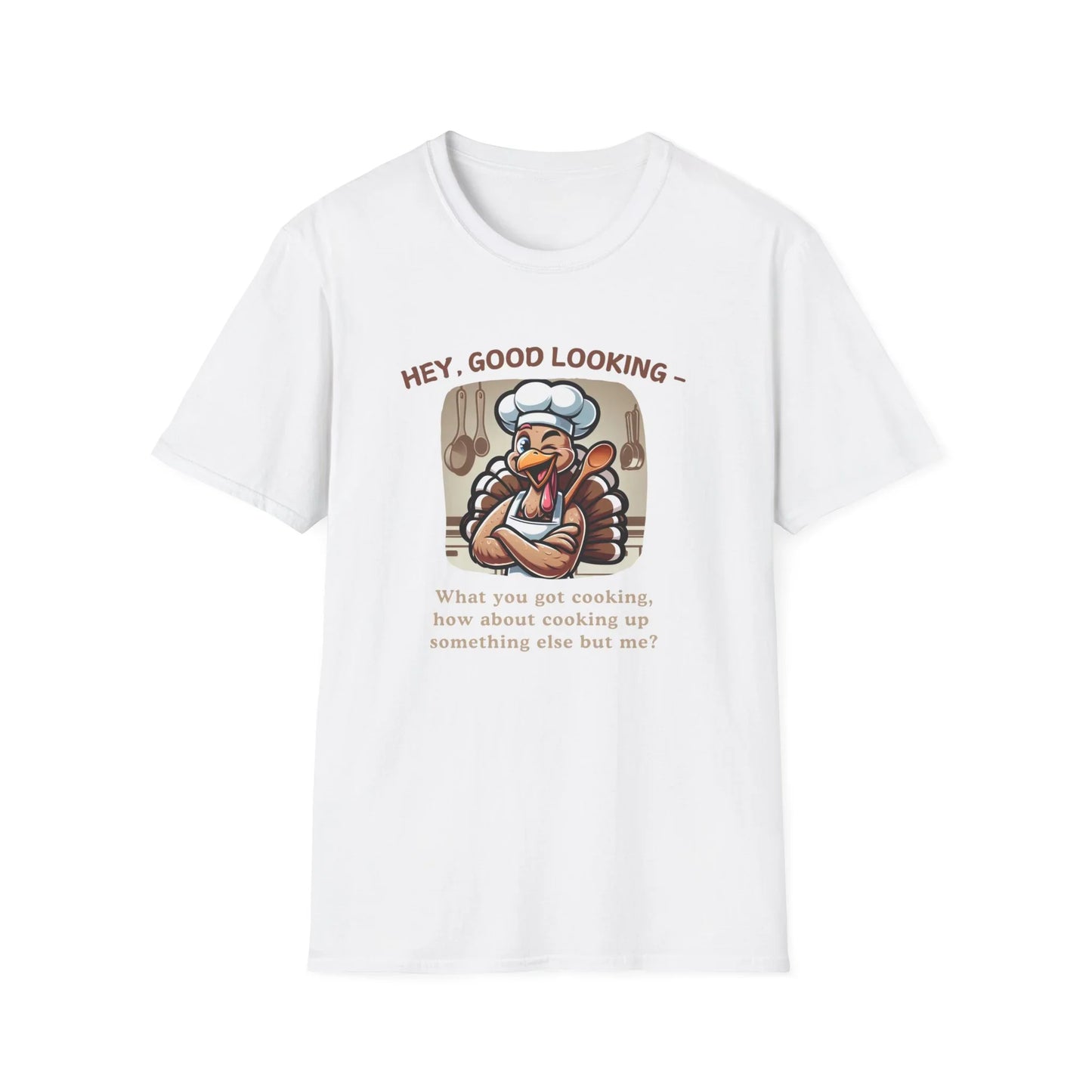 Hey, Good Looking, What You Got Cooking? Thanksgiving Tee