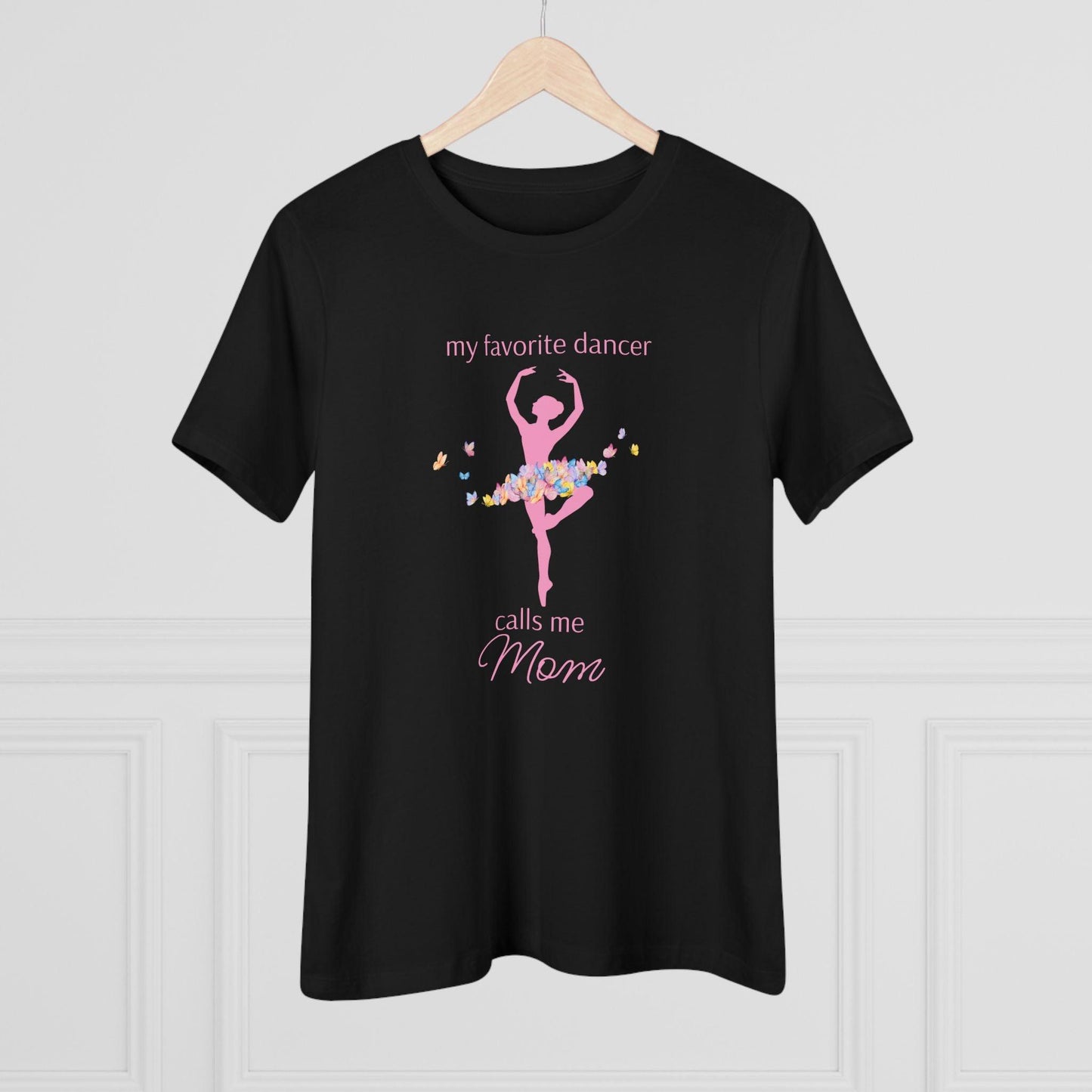 Butterfly Dancer - My Favorite Dancer Calls Me Mom - Women's Tee - 💖 Celebrate the Dancer in Your Life! 💖 - Personalizable - Whippie's