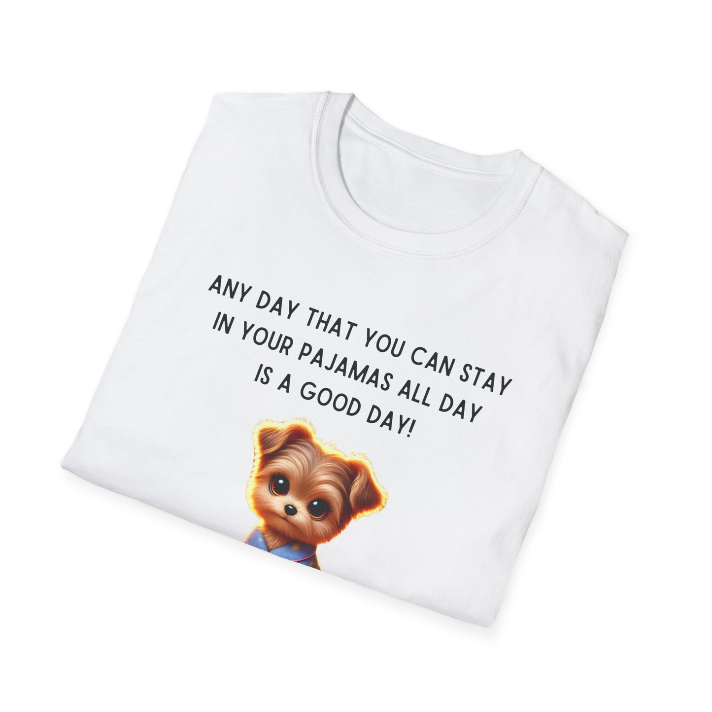 Pajama Pup - Every Day is a Good Day! Unisex T-shirt