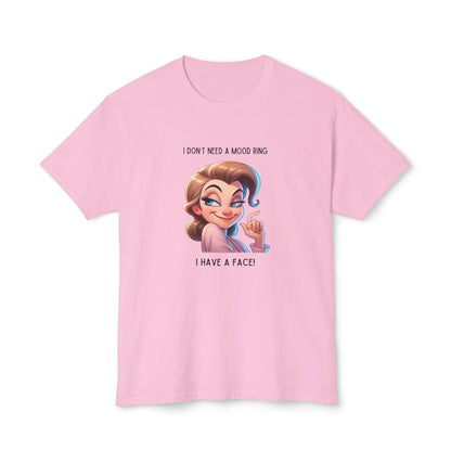 I Don't Need a Mood Ring... I Have a Face! - Embrace Your Sass Unisex HD Cotton T-shirt - Whippie's