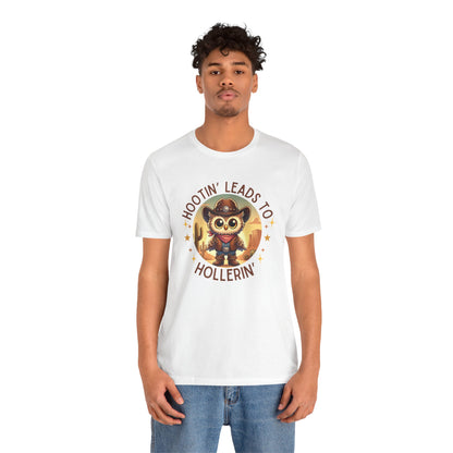 Hootin' Leads to Hollerin' - Unisex Jersey Tee - Yeehaw! Embrace Your Inner Cowboy/Cowgirl