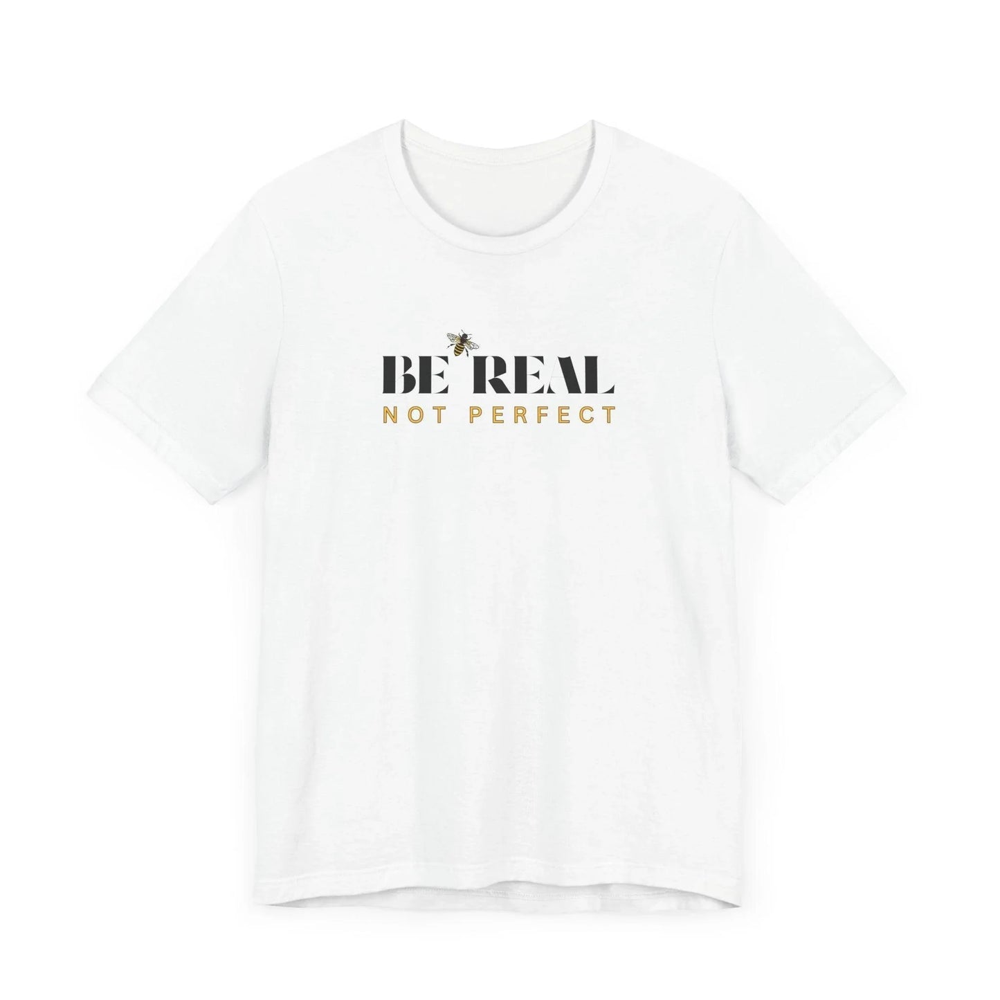 🐝 BE REAL NOT PERFECT ✨ Unisex Tee - Embrace authenticity! - Whippie's