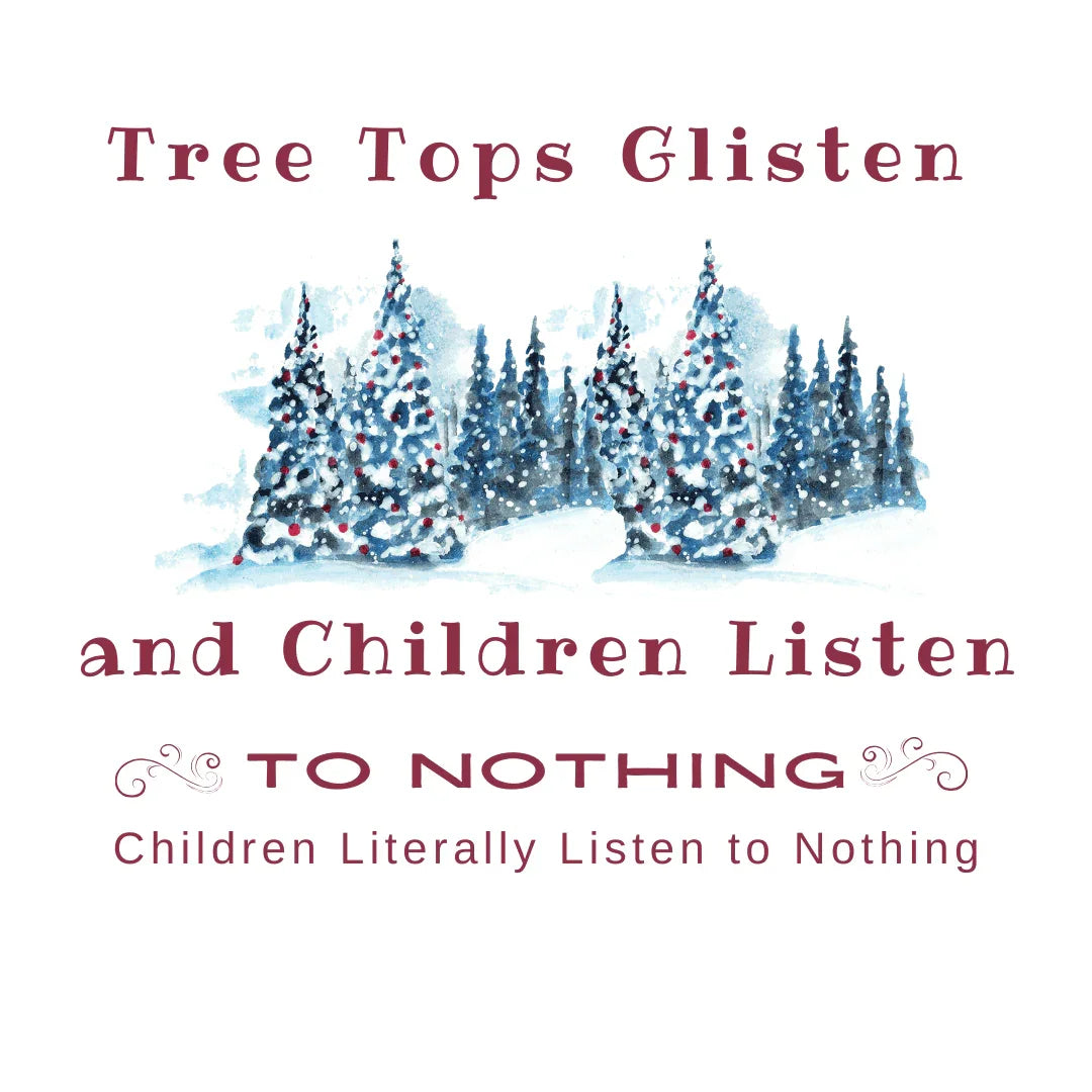 Tree Tops Glisten, Children Listen to NOTHING Unisex Tee ❄️🎄 - Whippie's