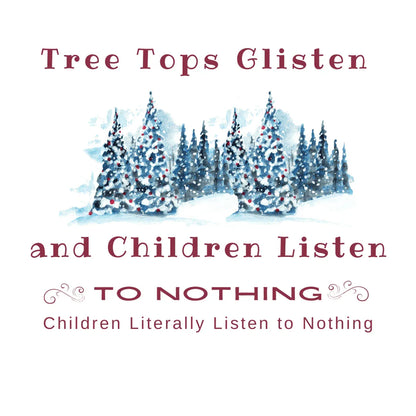 Tree Tops Glisten, Children Listen to NOTHING Unisex Tee ❄️🎄 - Whippie's
