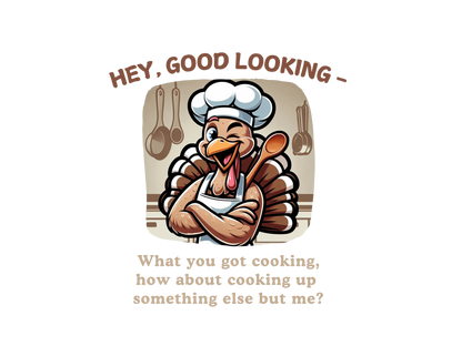 Hey Good Looking, What You Got Cooking? How About Cooking Something Else But Me! 🦃😜 Unisex Long-sleeve T-shirt - Whippie's