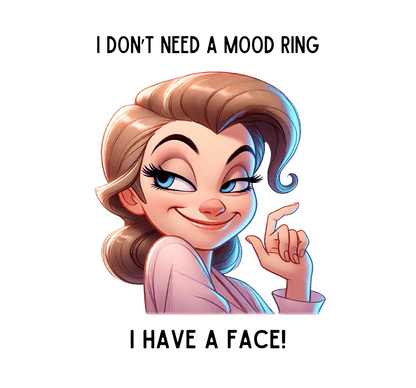 I Don't Need a Mood Ring... I Have a Face! - Embrace Your Sass Unisex HD Cotton T-shirt - Whippie's