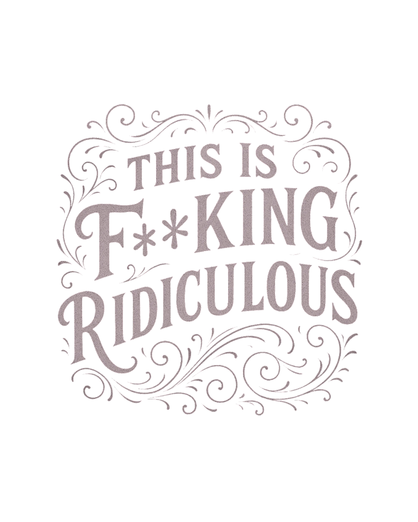 This is F**king Ridiculous! Unisex Tee