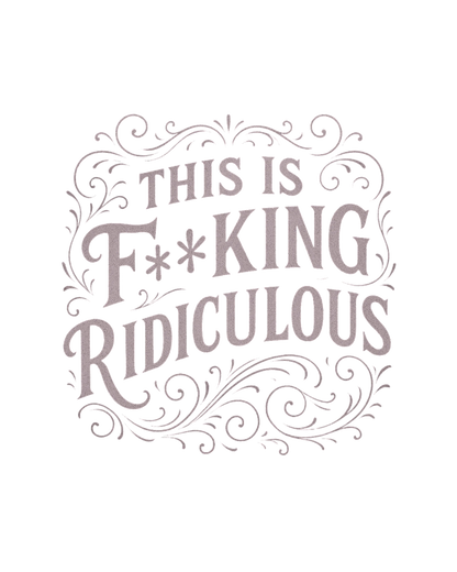This is F**king Ridiculous! Unisex Tee