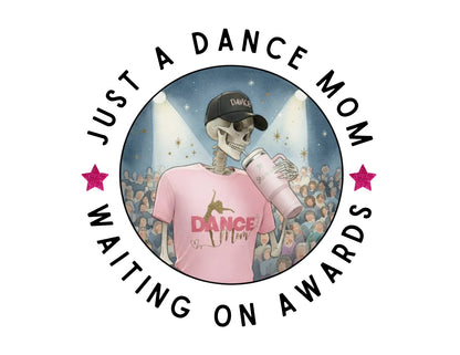 Dance Mom Tee - Just a Dance Mom Waiting on Awards