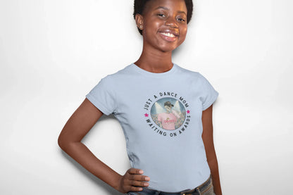 Dance Mom Tee - Just a Dance Mom Waiting on Awards