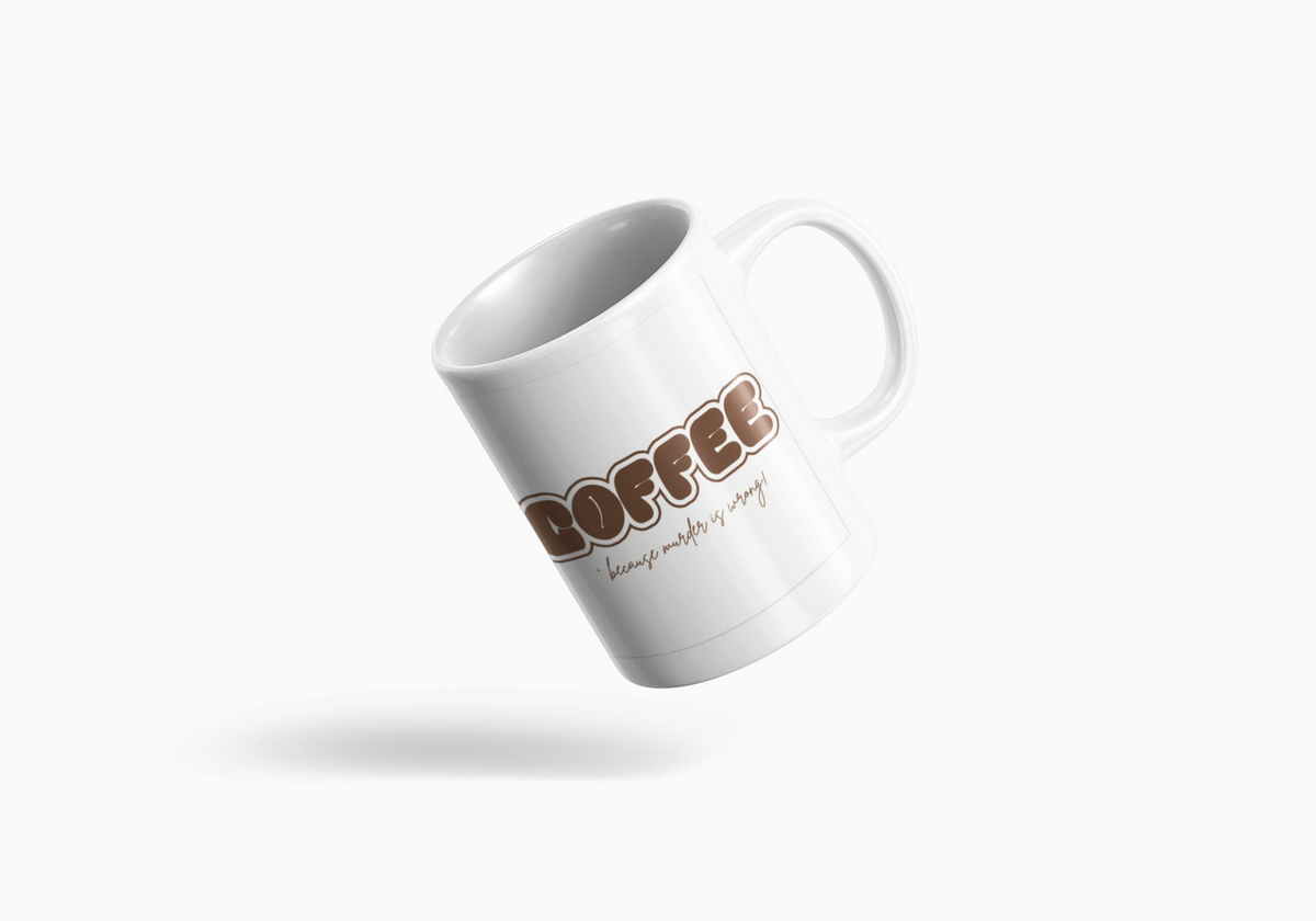Murder Coffee Mug | Because Murder Is Wrong