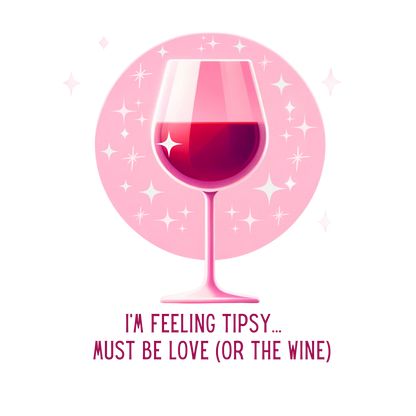 I'm Feeling Tipsy... Must Be Love (or the Wine) Wine Shirt | Women's V-neck Tee
