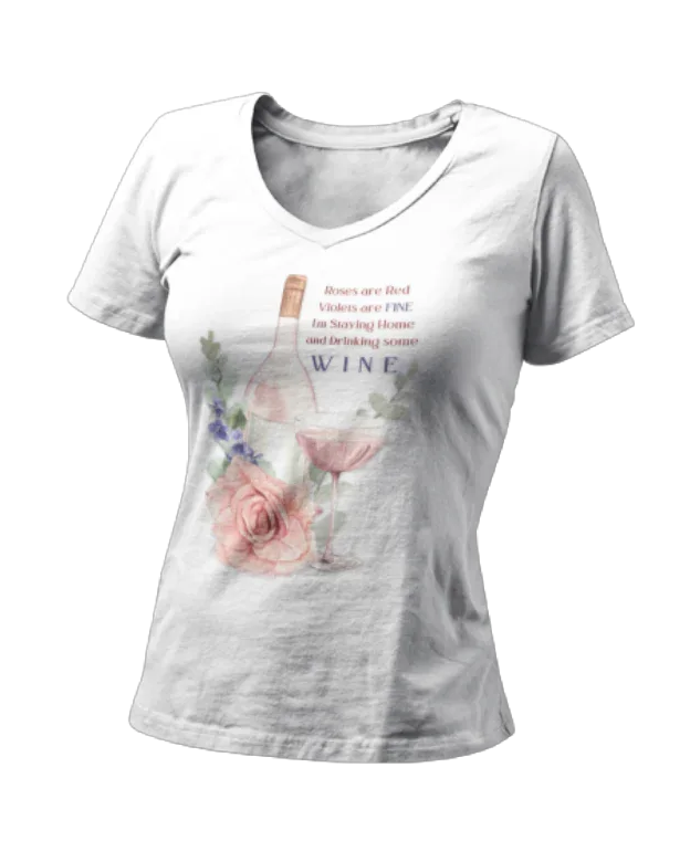 White t-shirt with  t-shirt with a floral design and text "Roses Are Red, Violets are FINE, I'm Staying Home and Drinking WINE" design on a white background