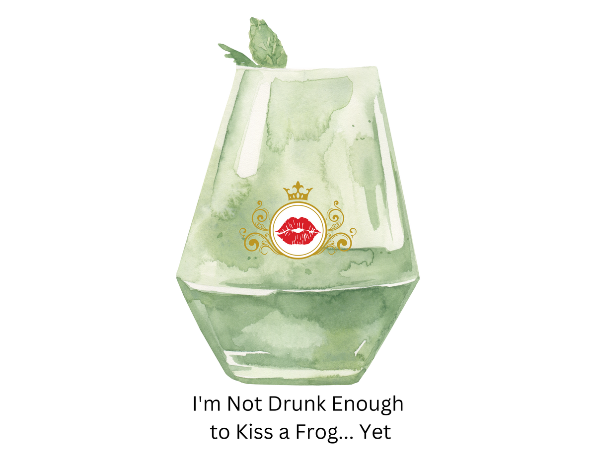 A watercolor-style illustration of a green-tinted glass with a mint leaf on top and a red lips graphic with a gold crown on the front. This is inspired by Tiana. Below the illustration is the text, 'I'm Not Drunk Enough to Kiss a Frog.