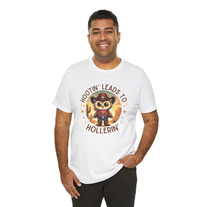 Hootin' Leads to Hollerin' - Unisex Jersey Tee - Yeehaw! Embrace Your Inner Cowboy/Cowgirl