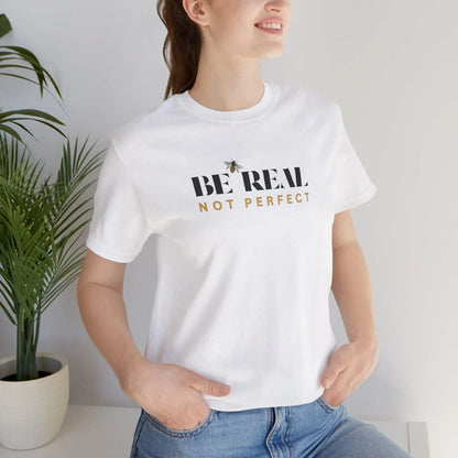 🐝 BE REAL NOT PERFECT ✨ Unisex Tee - Embrace authenticity! - Whippie's