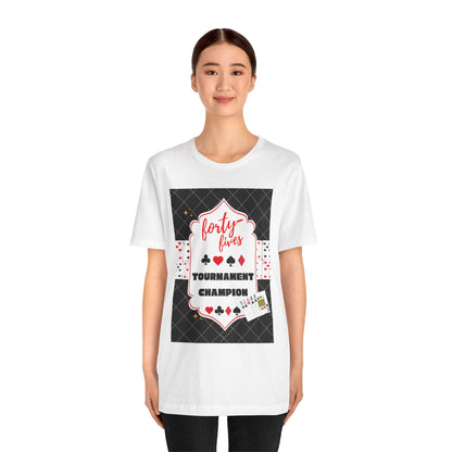 Forty-Fives Tournament Champion - Black Background - Unisex T-Shirt