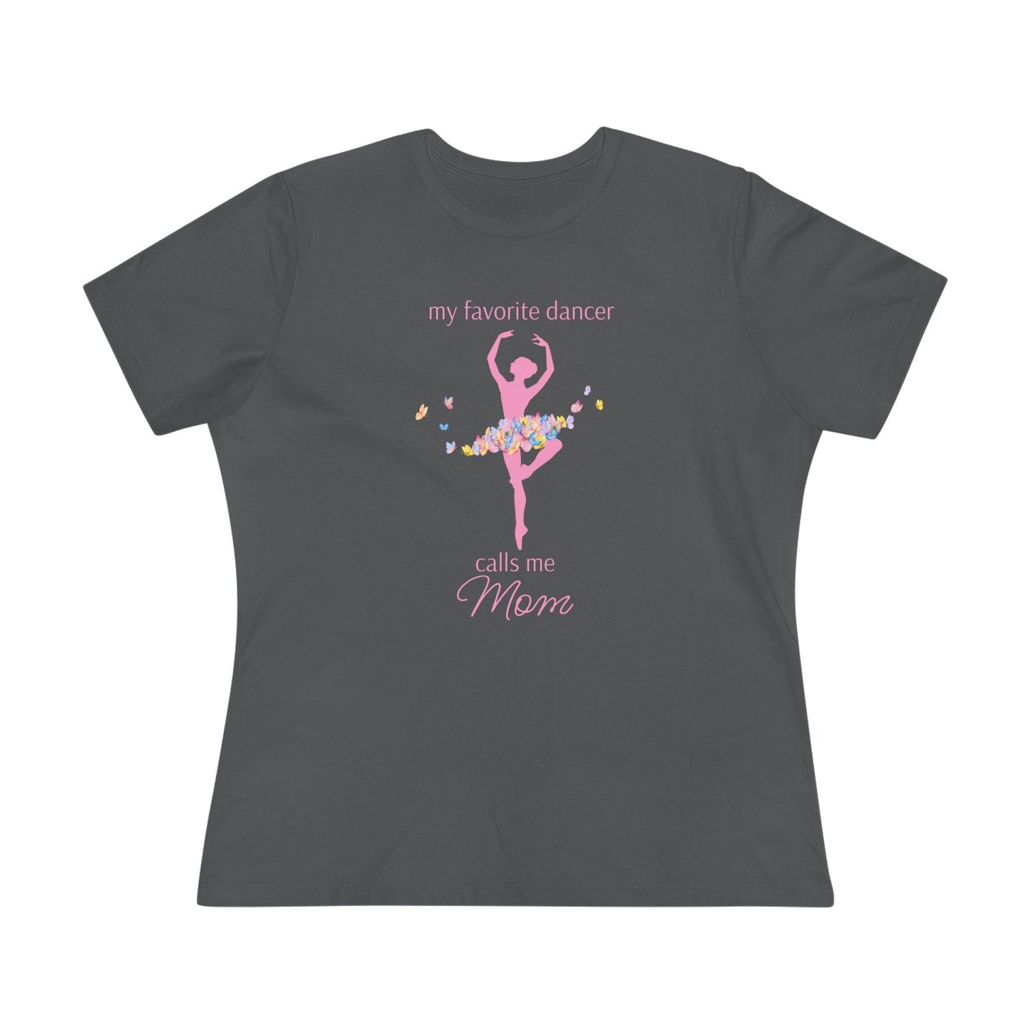 Butterfly Dancer - My Favorite Dancer Calls Me Mom - Women's Tee - 💖 Celebrate the Dancer in Your Life! 💖 - Personalizable - Whippie's