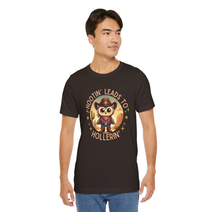 Hootin' Leads to Hollerin' - Unisex Jersey Tee - Yeehaw! Embrace Your Inner Cowboy/Cowgirl