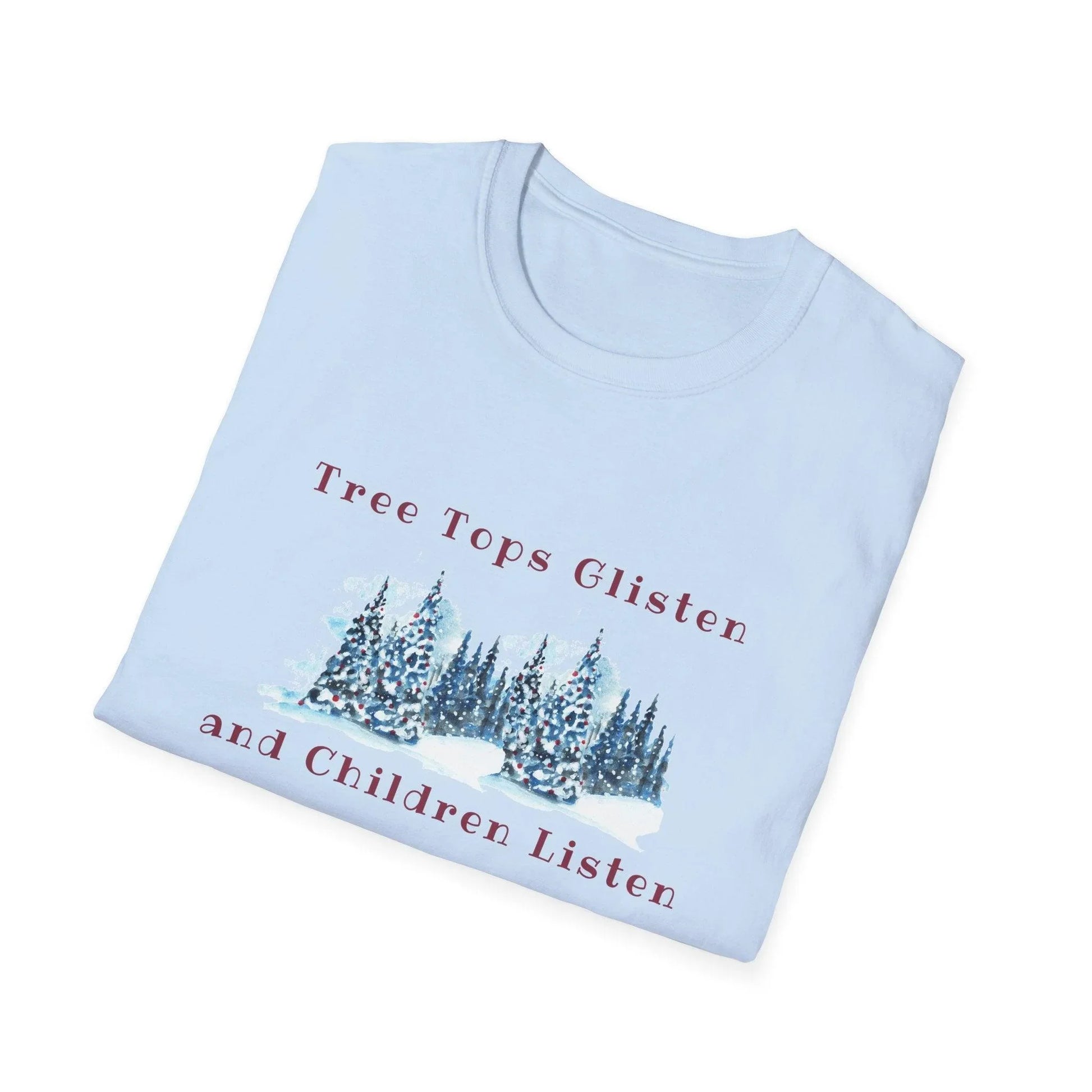 Tree Tops Glisten, Children Listen to NOTHING Unisex Tee ❄️🎄 - Whippie's