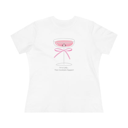 I’m a Lady Cocktail Shirt - Then Cocktails Happen!