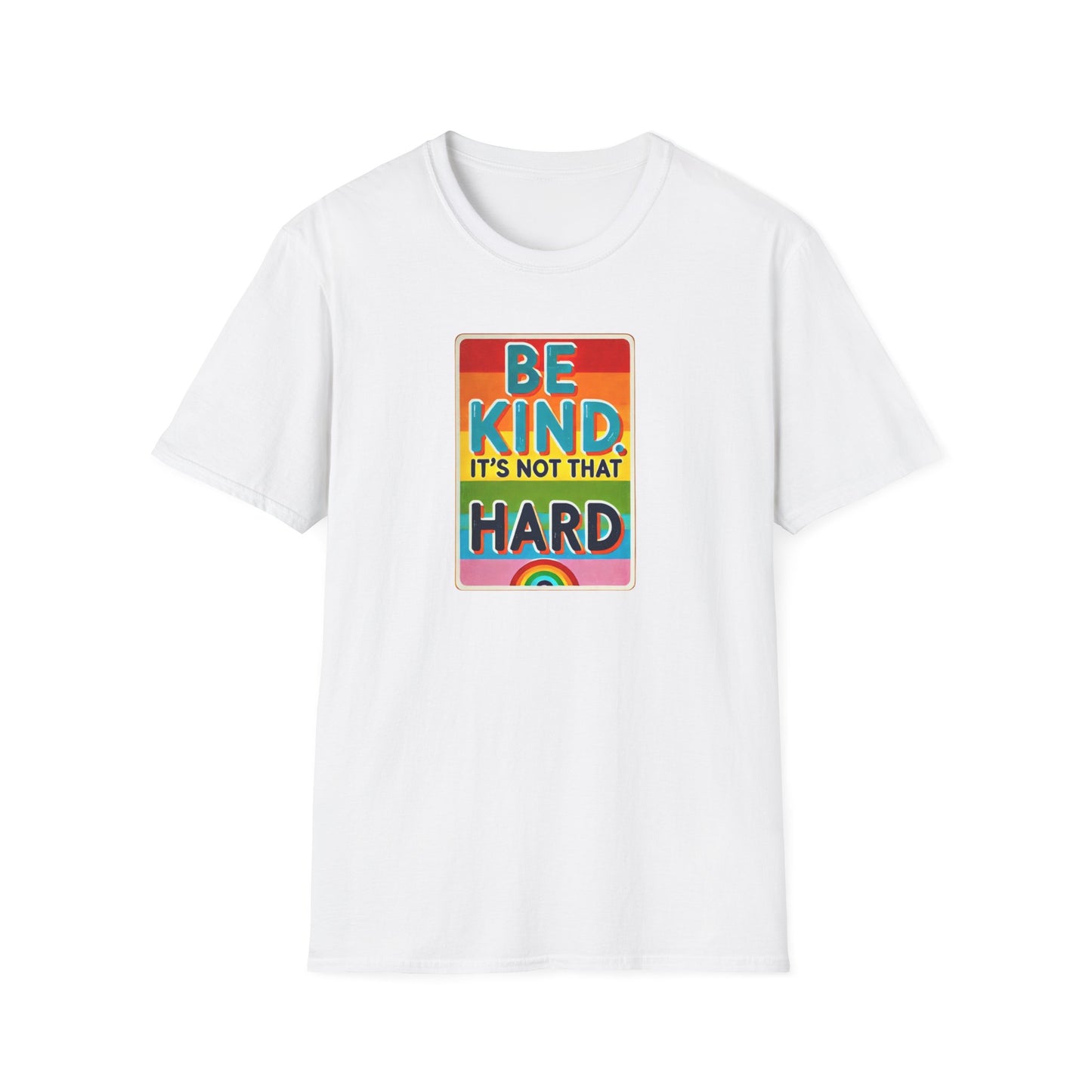 Be Kind, It's Not That Hard  - Spread Kindness in Style!  - Unisex Softstyle T-shirt