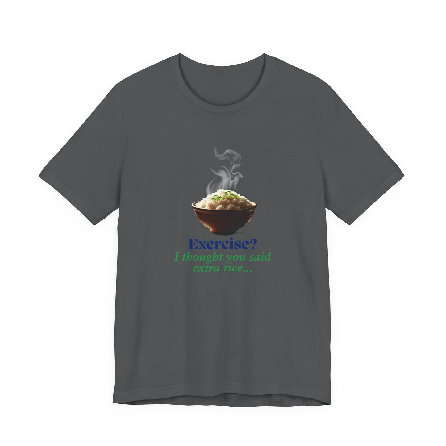 "Exercise? I Thought You Said Extra Rice!" Unisex Jersey Tee - Fuel Your Body and Your Humor!