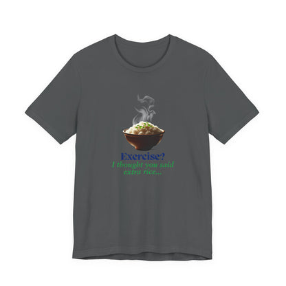 "Exercise? I Thought You Said Extra Rice!" Unisex Jersey Tee - Fuel Your Body and Your Humor!