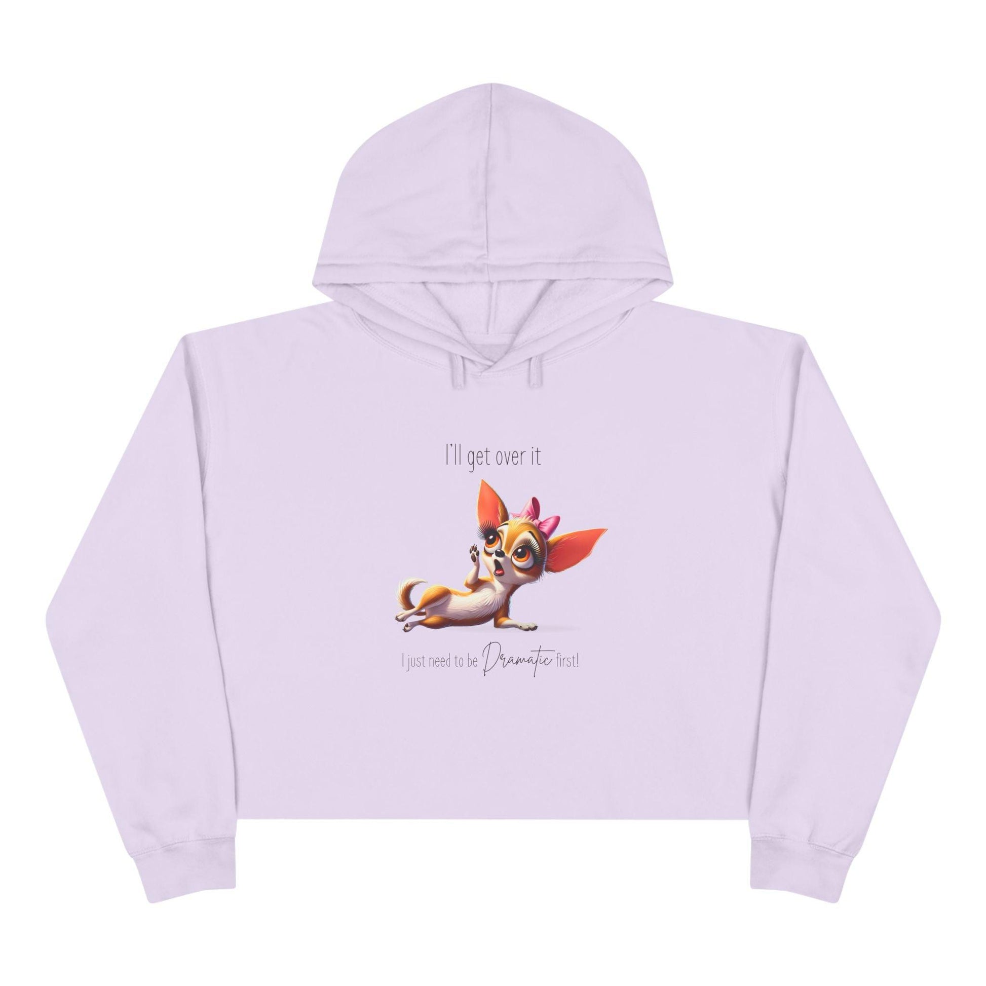 Dramatic Chihuahua Crop Hoodie - I Need to Be Dramatic First! 🐶 - Whippie's