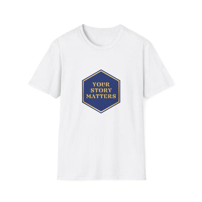 Your Story Matters - Blue and Gold Sign - Unisex T-Shirt - Whippie's